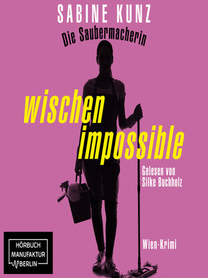 cover image of Die Saubermacherin--wischen impossible--Wien-Krimi (ungekürzt)